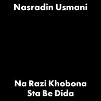 Na Razi Khobona Sta Be Dida - Nasradin Usmani