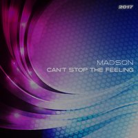 Can't Stop the Feeling 2017 - Madson