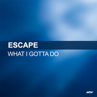 What I Gotta Do - escape & Dancing DJs