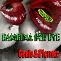 Bambina bye bye - Genio & Pierrots