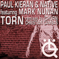 Torn - Paul Kieran & Native & Mark Nunan & Paul Kieran & Native featuring Mark Nunan & Christian Cambas