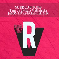 Turn up the Bazz Muthafucka - Nu Disco Bitches & Jason Rivas