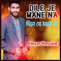 Dile Je Mane Na - Eleyas Hossain