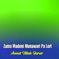 Zama Madeni Munawari Pa LorI - Asmat Ullah Jarar