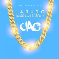 Ciao - Laruzo & Despo Gotti & Kronkel Dom