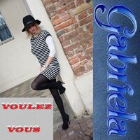 VOULEZ VOUS - Gabriela