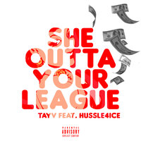 She Outta Your League - TayV & Hussle4Ice
