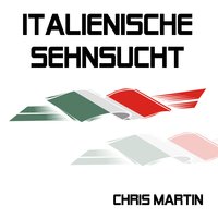 Italienische Sehnsucht - Chris Martin
