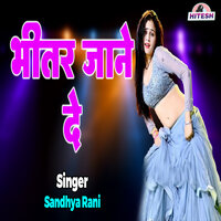 Bheetar Jaane De - Sandhya Rani