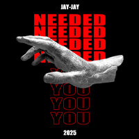 Needed You - Jay-Jay