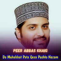 Da Muhabbat Pata Qesa Pashto Nazam - Peer Abbas Khaki & Zahid Khan