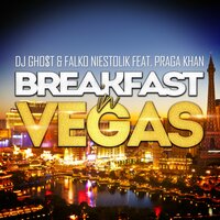 Breakfast in Vegas  feat. Praga Khan - Praga Khan & DJ Gho$t & Falko Niestolik