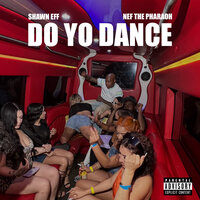 Do Yo Dance - Shawn Eff & Nef the Pharaoh