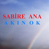 Sabire Ana - Akın Ok