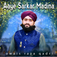 Aaye Sarkar Madina - Owais Raza Qadri