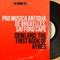 The First Book of Ayres: No. 16, Would My Conceit That First Enforced My Woe - Safford Cape & Pro Musica Antiqua de Bruxelles & Pro Musica Antiqua de Bruxelles, Safford Cape & Джон Доуленд
