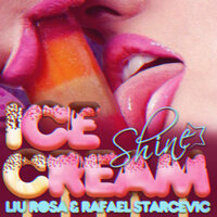 Ice Cream - Rafael Starcevic & Liu Rosa & Shine
