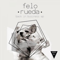 Back in Bussiness - Felo Rueda