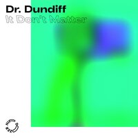 It Don't Matter - Dr. Dundiff