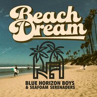 California's Where We Wanna Be - Blue Horizon Boys & Seafoam Serenaders
