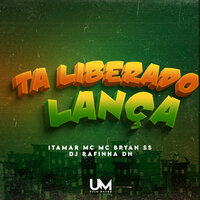 Tá Liberado o Lança - Itamar Mc & MC BRYAN SS & DJ Rafinha DN