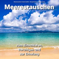 Meeresrauschen zur Beruhigung - Meeresrauschen in bester Qualität & Naturgeräusche & Meeresrauschen