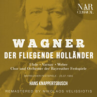 Der fliegende Holländer, WWV 63, IRW 18, Act I: "Die Frist ist um" (Holländer) - Orchester der Bayreuther Festspiele & Hans Knappertsbusch & Hermann Uhde