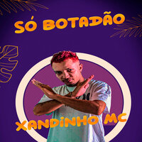 Só Botadão - Xandinho Mc