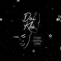 Dại Khờ  [Beat] - D'Cee & Anh Thư & Cm1x