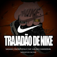 Trajadão de Nike - Snoop Dolly & Mayrton Muniz & Maisdemil & Sagazx & MC Lucako