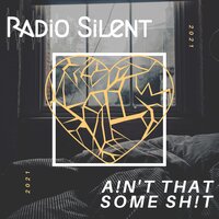 Ain't That Some Shit - Radio Silent