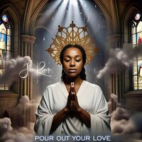 Pour Out Your Love - JAI RENE