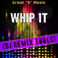 Whip It - Great "O" Music