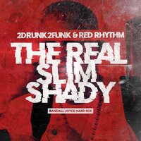 The Real Slim Shady - 2Drunk2Funk & Red Rhythm & Randall Joyce