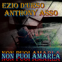 Non puoi amarla - Ezio D'Urso & Anthony Asso