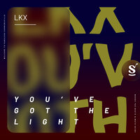 You've Got The Light - LKX