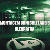 Montagem Canibalizáreis Cleópatra - Mc Magrinho & DJ MENOR DA DZ7