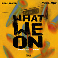 What We On - Gudda Tay & Yung Mal & D Hill & Real Taker