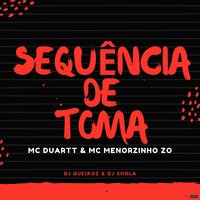 Sequência de Toma - MC Duartt & MC Menorzinho da  Zo & Dj Queiroz & Dj Shola