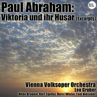 Viktoria und ihr Husar: 2. Pardon Madame… - Vienna Volksoper Orchestra & Kurt Equiluz & Paul Abraham & Horst Winter
