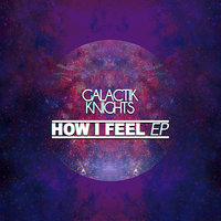 How I Feel - Galactik Knights & MooZ (IT)