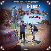 They Gotta Be - N-LOK'Z & Turtle Locs