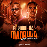 Perdido na Madruga - Mc CK & Dj Guh Mix