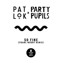 So Fine - Pat Lok & Party Pupils & Franc Moody