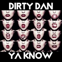 Ya Know - Dirty Dan