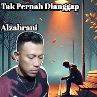 Tak Pernah Dianggap - Alzahrani