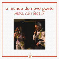 O Mundo do Novo Poeta - Kesia & SAIN & MangoLab & J sete