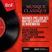 Die Meistersinger von Nürnberg, Act I: Prelude, Pt. 2 - Orchester der Württembergischen Staatstheater Stuttgart & Рихард Вагнер