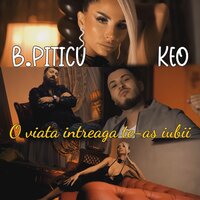 O viata intreaga te-as iubii - B.Piticu & Keo