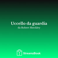 Uccello da guardia - 13 - Robert Sheckley & StreamzBook Italiano & StreamzBook Fantascienza Italiano